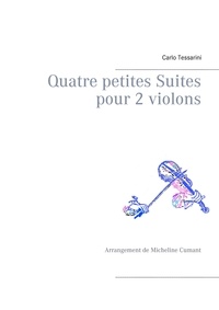 Carlo Tessarini et Micheline Cumant - Quatre petites suites pour 2 violons - Arrangement de Micheline Cumant.