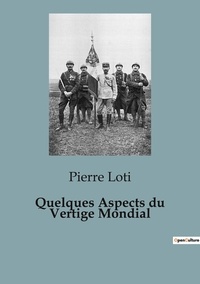 Pierre Loti - Quelques Aspects du Vertige Mondial.