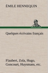 Emile Hennequin - Quelques écrivains français Flaubert, Zola, Hugo, Goncourt, Huysmans, etc..