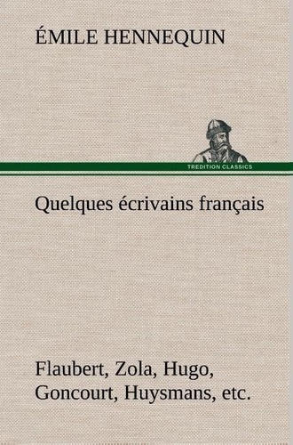 Quelques écrivains français: Flaubert, Zola, Hugo, Goncourt
