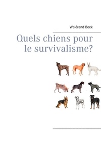 Walérand Beck - Quels chiens pour le survivalisme?.