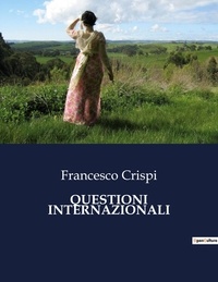 Francesco Crispi - Classici della Letteratura Italiana  : Questioni internazionali - 3998.