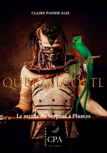 Claire Panier-Alix - Fantasy 5 : Quetzalcoatl - Le mythe du Serpent à Plumes.