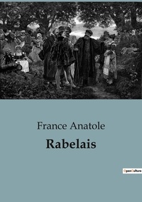 France Anatole - Biographies et mémoires  : Rabelais.