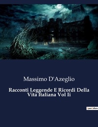 Massimo D'azeglio - Classici della Letteratura Italiana  : Racconti Leggende E Ricordi Della Vita Italiana Vol Ii - 2569.