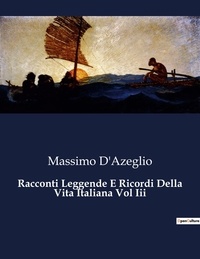 Massimo D'azeglio - Classici della Letteratura Italiana  : Racconti Leggende E Ricordi Della Vita Italiana Vol Iii - 625.
