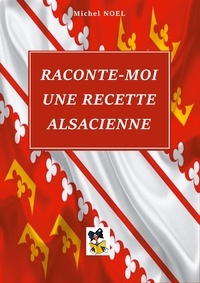 Michel Noël - Raconte-moi une recette Alsacienne.