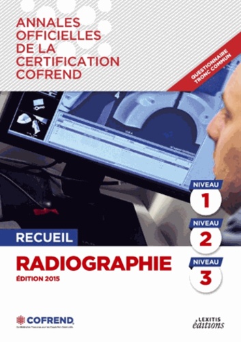  COFREND - Radiographie recueil niveaux 1, 2 et 3 - Annales officielles de la certification Cofrend.