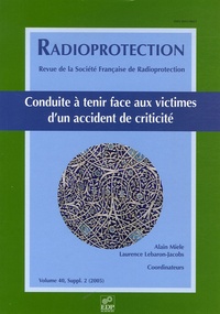 Alain Miele et Laurence Lebaron-Jacobs - Radioprotection N° 40, suppl. 2 (200 : Conduite à tenir face aux victimes d'un accident de criticité.