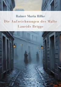 Rainer Maria Rilke: Die Aufzeichnungen des Malte Laurids Brigge. Vollständige Neuausgabe