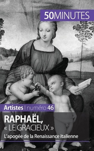 Raphaël, « le gracieux ». L'apogée de la Renaissance italienne