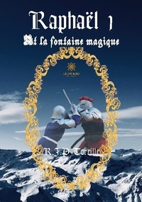 Raphaël Jean-Philippe Toreille - Raphaël Tome 1 : La fontaine magique.