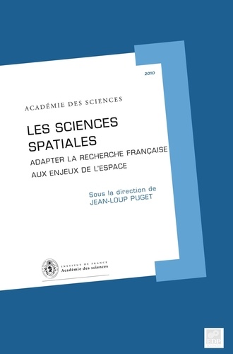 Jean-Loup Puget - Rapport sur la Science et la Technologie N° 30 : Les sciences spaciales - Adapter la recherche aux enjeux de l'espace.