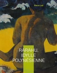Pierre Loti - Rarahu, idylle polynésienne.