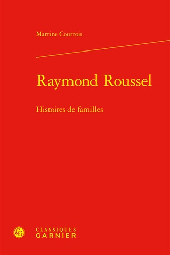 Raymond Roussel. Histoires de familles