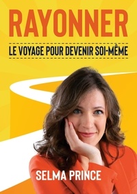 Selma Prince - Rayonner - Le Voyage pour devenir soi-même.
