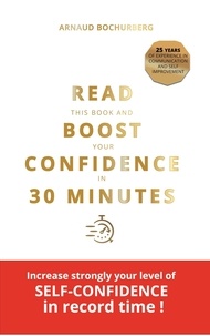Arnaud Bochurberg - Read this book and boost your confidence in 30 minutes.