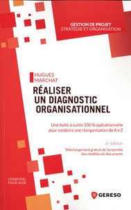Hugues Marchat - Réaliser un diagnostic organisationnel - Une boite à outils 100% opérationnelle pour conduire une réorganisation de A à Z.