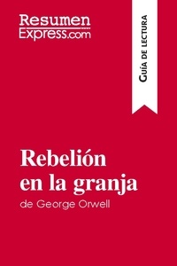  ResumenExpress - Guía de lectura  : Rebelión en la granja de George Orwell (Guía de lectura) - Resumen y análisis completo.