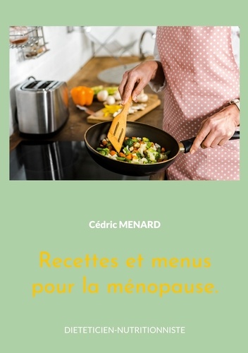 Recettes et menus pour la ménopause. Volume 2