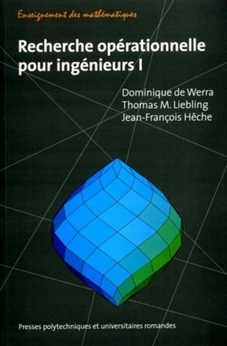 Dominique de Werra et Thomas-M Liebling - Recherche opérationnelle pour ingénieurs - Volume 1.