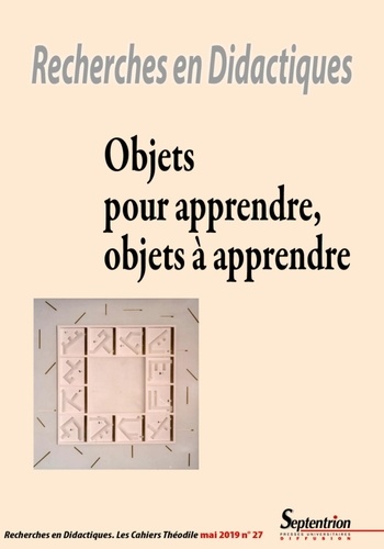 Abdelkarim Zaid et Joël Bisault - Recherches en Didactiques N° 27, mai 2019 : Objets pour apprendre, objets à apprendre.