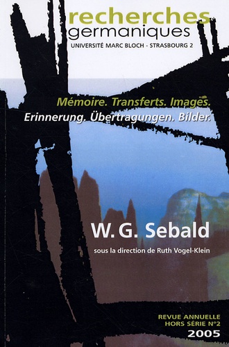 Ruth Vogel-Klein - Recherches germaniques Hors série N° 2/2005 : W-G Sebald - Mémoire, Transferts, Images.