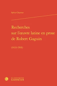 Recherches sur l'oeuvre latine en prose de Robert Gaguin