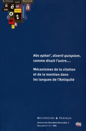 C Nicolas et  Collectif - Recherches & Travaux N° 15/2006 Hors-séri : Hôs ephat', dixerit quispam, comme disait l'autre - Mécamismes de la citation dans les langues de l'Antiquité.