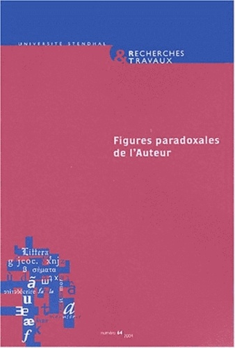 Chantal Massol et Alain Brunn - Recherches & Travaux N° 64 : Figures paradoxales de l'Auteur (XIXe-XXIe siècles).