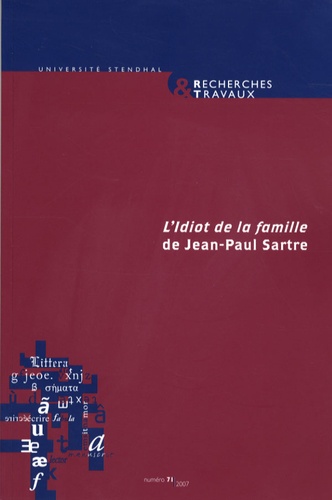 Julie Anselmini et Julie Aucagne - Recherches & Travaux N° 71/2007 : L'Idiot de la famille de Jean-Paul Sartre.