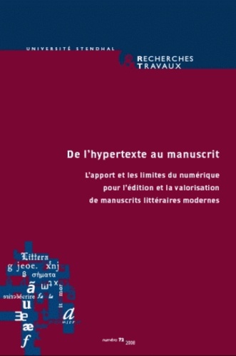 Françoise Leriche et Cécile Meynard - Recherches & Travaux N° 72/2008 : De l'hypertexte au manuscrit - L'apport et les limites du numérique pour l'édition et la valorisation de manuscrits littéraires modernes.