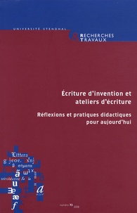 Jean-François Massol - Recherches & Travaux N° 73/2008 : Ecriture d'invention et ateliers d'écriture - Réflexions et pratiques didactiques pour aujourd'hui.
