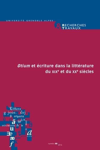 Claude Coste et Bertrand Vibert - Recherches & Travaux N° 88/2016 : L'Otium et écriture dans la littérature du XIXe et du XXe siècles.