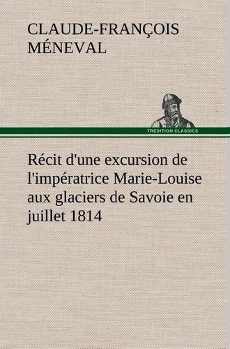 Récit d'une excursion de l'impératrice Marie-Louise aux glaciers de Savoie en juillet 1814