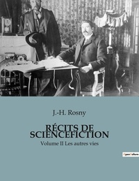 J.-H. Rosny - RÉCITS DE SCIENCEFICTION - Volume II Les autres vies.