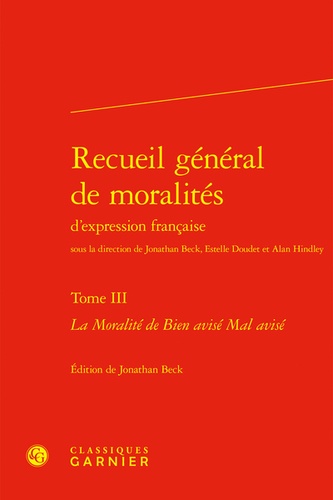 Jonathan Beck - Recueil général de moralités - Tome III La Moralité de Bien avisé Mal avisé.