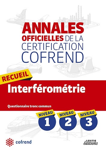  COFREND - Recueil interférométrie niveaux 1-2-3 les annales officielles de la certification cofrend - Questionnaires tronc commun.