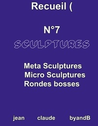 Jean-Claude ByandB - Recueil N° 7 sculptures.