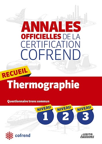  COFREND - Recueil thermographie niveaux 1-2-3 les annales officielles de la certification cofrend - Questionnaires tronc commun.