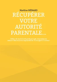 Récupérer votre autorité parentale...