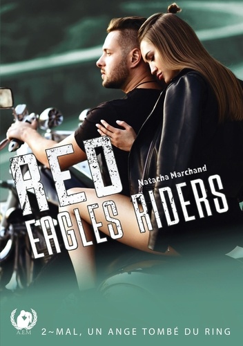 Natacha Marchand - Red Eagles Riders Tome 2 : Mal, un ange tombé du ring.