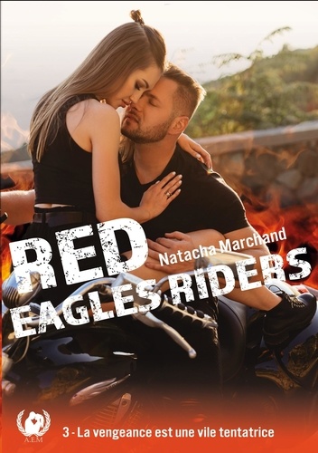 Red Eagles Riders Tome 3 la vengeance est une vile tentatrice
