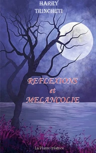 Réflexions et Mélancolie