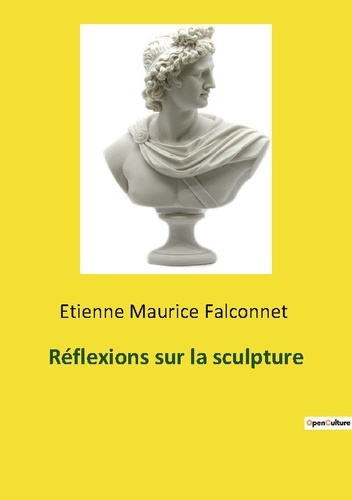 Etienne-Maurice Falconet - Réflexions sur la sculpture.