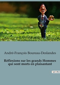 André-François Boureau-Deslandes - Philosophie  : Réflexions sur les grands Hommes qui sont morts en plaisantant.