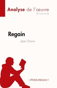 Lhoste Lucile - Analyse de l'œuvre  : Regain de Jean Giono (Fiche de lecture) - Analyse complète et résumé détaillé de l'oeuvre.