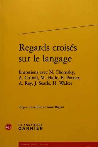 Regards croisés sur le langage. Entretiens avec Chomsky, Culioli, Halle, Pottier, Rey, Searle, Walter