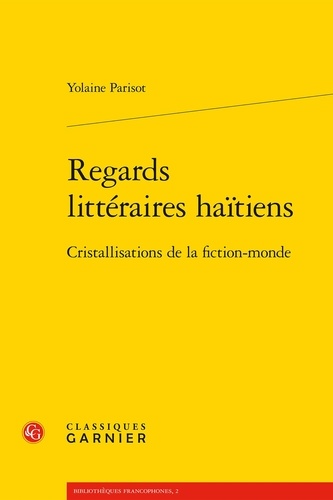 Regards littéraires haïtiens. Cristallisations de la fiction-monde