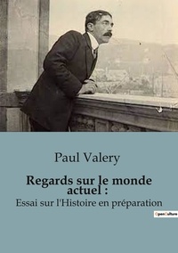 Paul Valéry - Philosophie  : Regards sur le monde actuel - Essai sur l'Histoire en préparation.